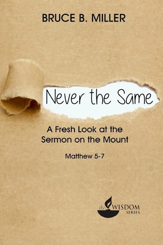 Never the Same A Fresh Look at the Sermon on the Mount