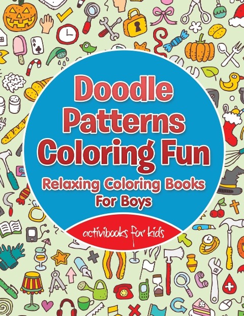 Doodle Patterns Coloring Fun: Relaxing Coloring Books For Boys