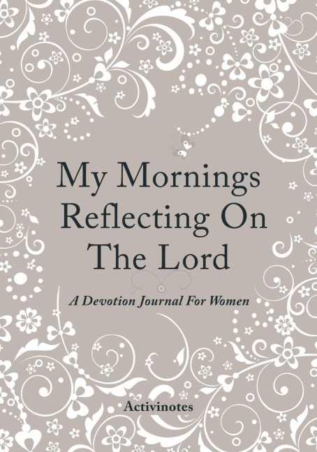 My Mornings Reflecting On The Lord - A Devotion Journal For Women