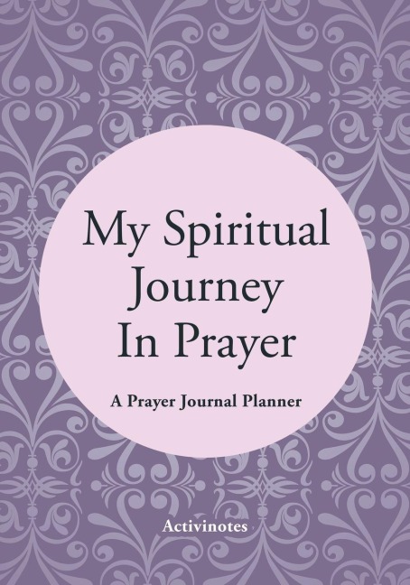 My Spiritual Journey In Prayer - A Prayer Journal Planner