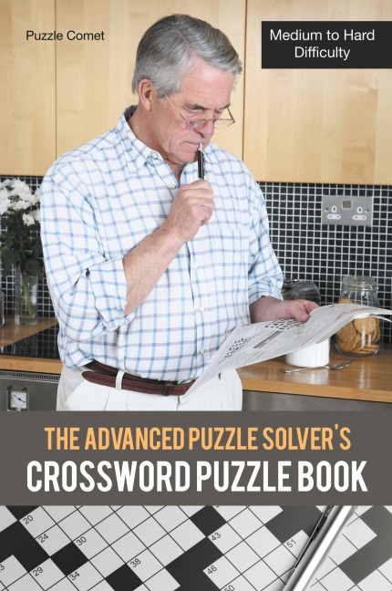 The Advanced Puzzle Solvers Crossword Puzzle Book: Medium to Hard Difficulty
