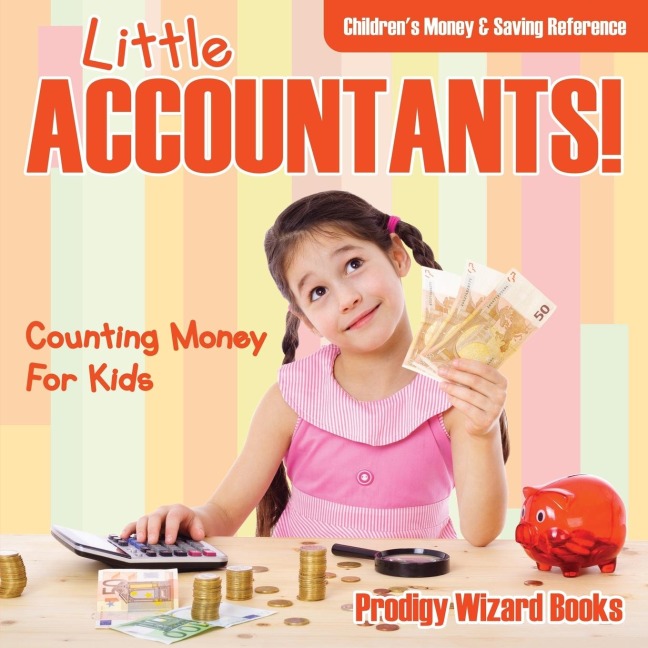 Little Accountants! - Counting Money For Kids: Childrens Money & Saving Reference