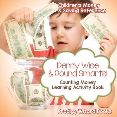 Penny Wise & Pound Smarts! - Counting Money Learning Activity Book: Childrens Money & Saving Reference