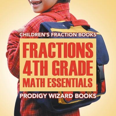 Fractions 4th Grade Math Essentials: Childrens Fraction Books