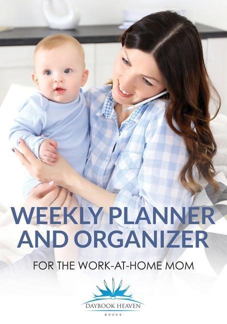 Weekly Planner and Organizer for the Work-at-Home Mom