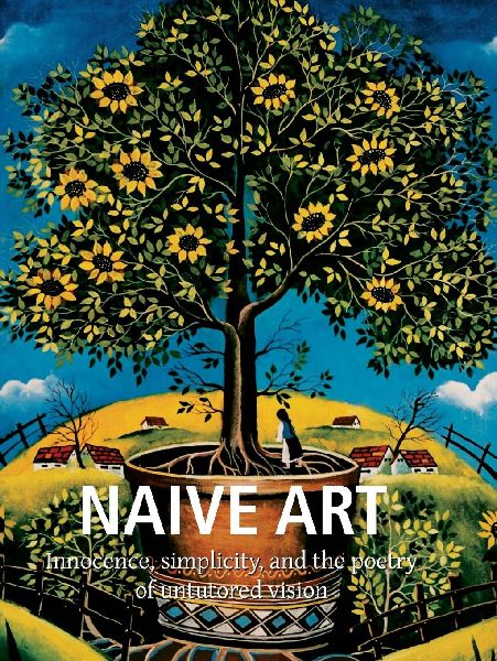 Naïve Art: Innocence, simplicity, and the poetry of untutored vision