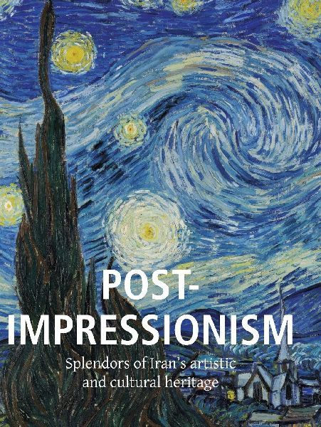 Post-Impressionism: Splendors of Irans artistic and cultural heritage