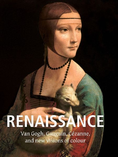 Renaissance Art: Van Gogh, Gauguin, Cézanne, and new visions of colour