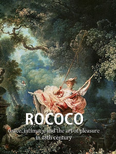 Rococo: Grace, intimacy, and the art of pleasure in 18th century