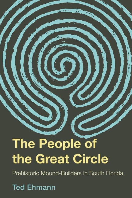 The People of the Great Circle: Prehistoric Mound Builders in South Florida