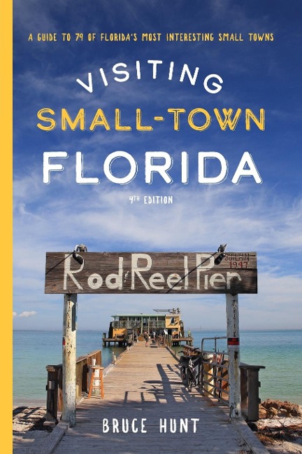 Visiting Small-Town Florida: A Guide to 79 of Floridas Most Interesting Small Towns