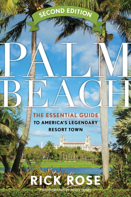 Palm Beach: The Essential Guide to Americas Legendary Resort Town