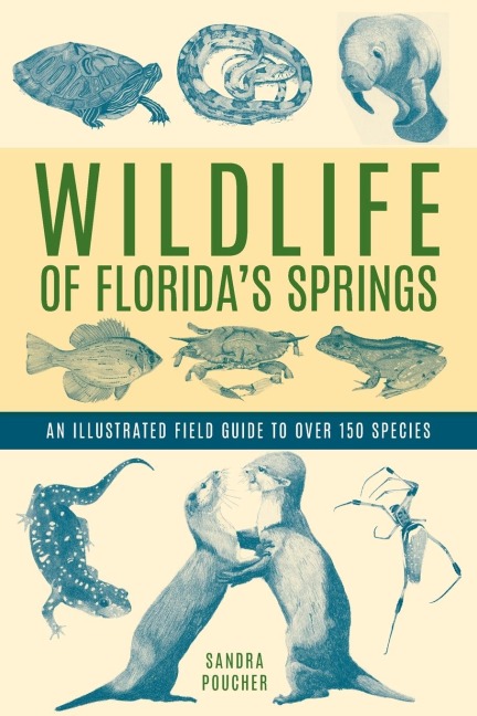 Wildlife of Floridas Springs: An Illustrated Field Guide to Over 150 Species