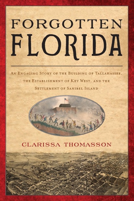 Forgotten Florida: An Engaging Story of the Building of Tallahassee, the Establishment of Key West, and the Settlement of Sanibel Island