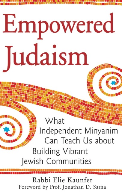 Empowered Judaism: What Independent Minyanim Can Teach Us about Building Vibrant Jewish Communities