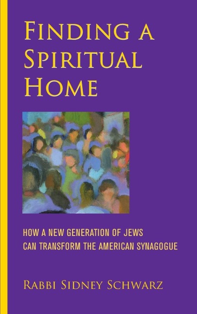Finding a Spiritual Home: How a New Generation of Jews Can Transform the American Synagogue