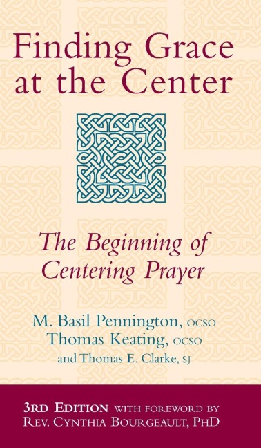 Finding Grace at the Center (3rd Edition): The Beginning of Centering Prayer