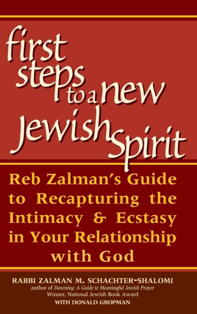 First Steps to a New Jewish Spirit: Reb Zalmans Guide to Recapturing the Intimacy & Ecstasy in Your Relationship with God