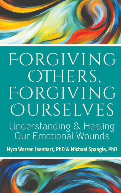 Forgiving Others, Forgiving Ourselves: Understanding and Healing Our Emotional Wounds