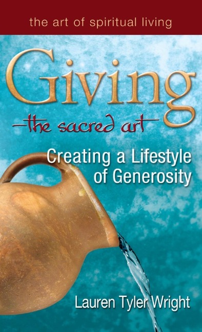 Giving-The Sacred Art: Creating a Lifestyle of Generousity