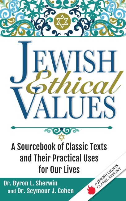 Jewish Ethical Values: A Sourcebook of Classic Texts  and Their Practical Uses for Our Lives