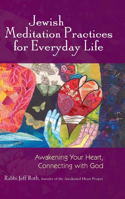 Jewish Meditation Practices for Everyday Life: Awakening Your Heart, Connecting with God