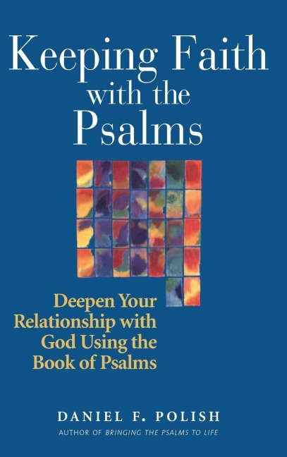 Keeping Faith with the Psalms: Deepen Your Relationship with God Using the Book of Psalms