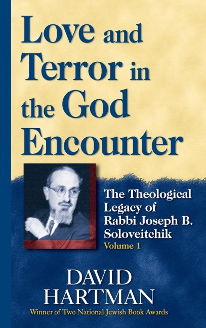 Love and Terror in the God Encounter: The Theological Legacy of Rabbi Joseph B. Soloveitchik