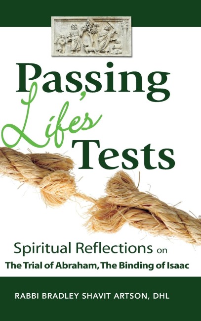Passing Lifes Tests: Spiritual Reflections on the Trial of Abraham, the Binding of Isaac