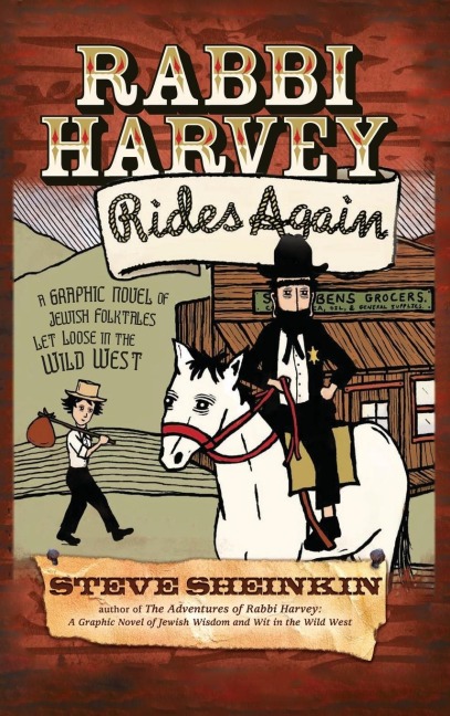 Rabbi Harvey Rides Again: A Graphic Novel of Jewish Folktales Let Loose in the Wild West