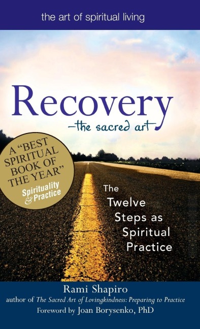 Recovery-The Sacred Art: The Twelve Steps as Spiritual Practice