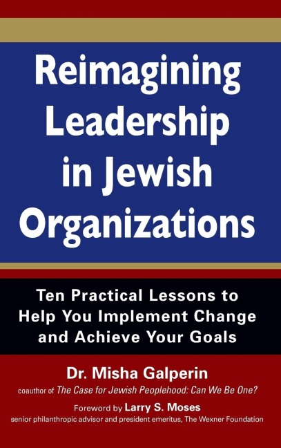 Reimagining Leadership in Jewish Organizations: Ten Practical Lessons to Help You Implement Change and Achieve Your Goals