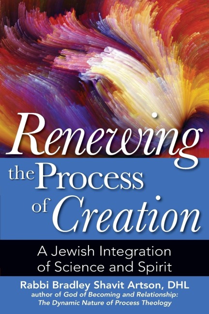 Renewing the Process of Creation: A Jewish Integration of Science and Spirit