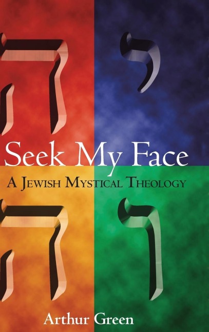 Seek My Face: A Jewish Mystical Theology