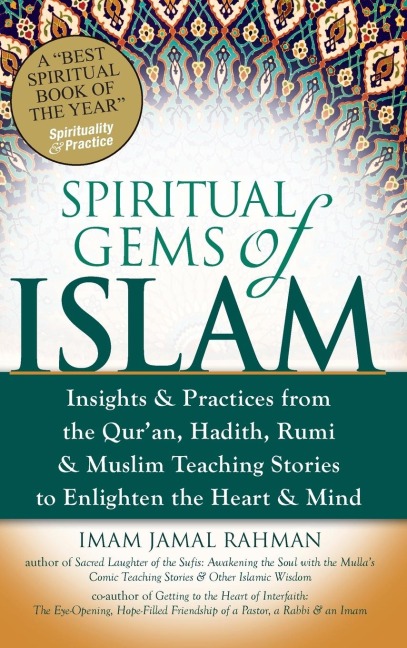 Spiritual Gems of Islam: Insights & Practices from the Quran, Hadith, Rumi & Muslim Teaching Stories to Enlighten the Heart & Mind
