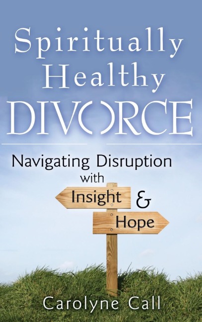 Spiritually Healthy Divorce: Navigating Disruption with Insight & Hope