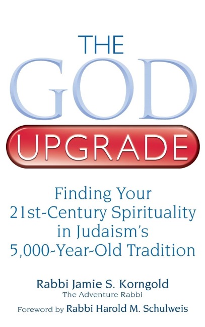 The God Upgrade: Finding Your 21st-Century Spirituality in Judaisms 5,000-Year-Old Tradition