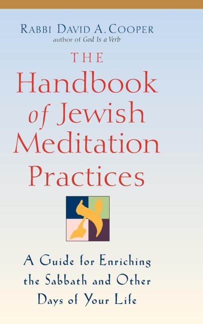 The Handbook of Jewish Meditation Practices: A Guide for Enriching the Sabbath and Other Days of Your Life