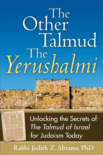 The Other Talmud-The Yerushalmi: Unlocking the Secrets of The Talmud of Israel for Judaism Today