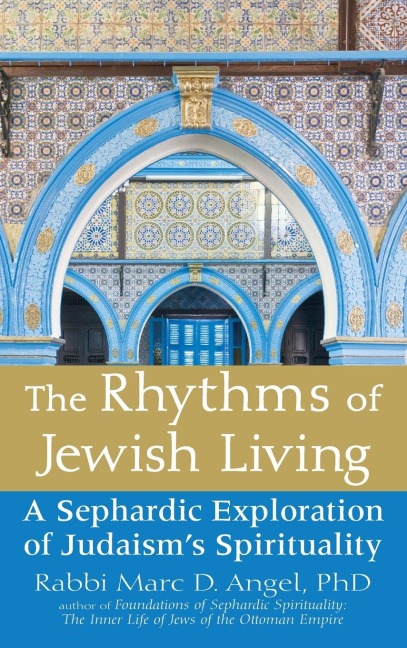 The Rhythms of Jewish Living: A Sephardic Exploration of Judaisms Spirituality