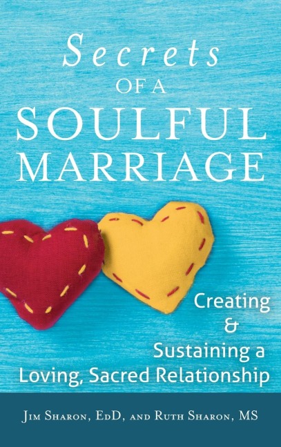 The Secrets of a Soulful Marriage: Creating and Sustaining a Loving, Sacred Relationship