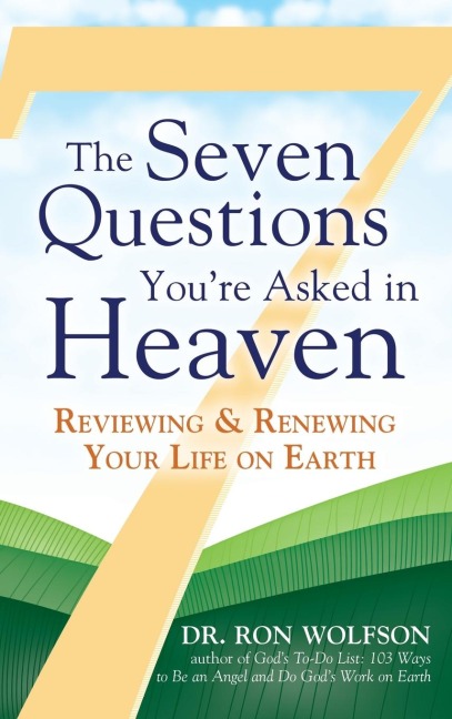 The Seven Questions Youre Asked in Heaven: Reviewing & Renewing Your Life on Earth