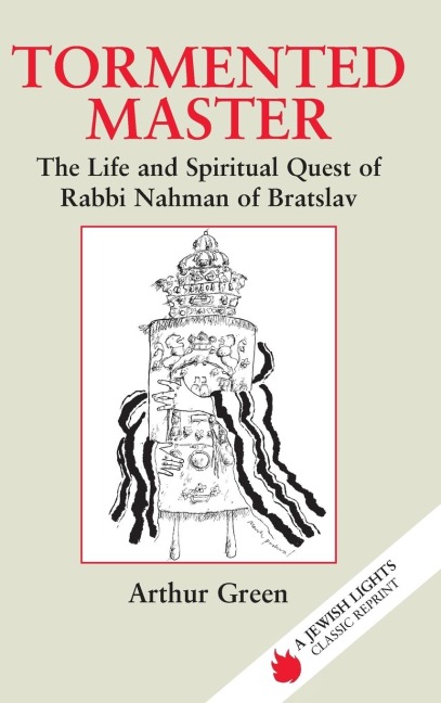Tormented Master: The Life and Spiritual Quest of Rabbi Nahman of Bratslav