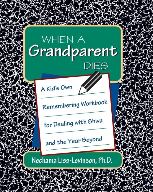 When a Grandparent Dies: A Kids Own Remembering Workbook for Dealing with Shiva and the Year Beyond