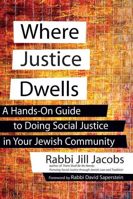 Where Justice Dwells: A Hands-On Guide to Doing Social Justice in Your Jewish Community