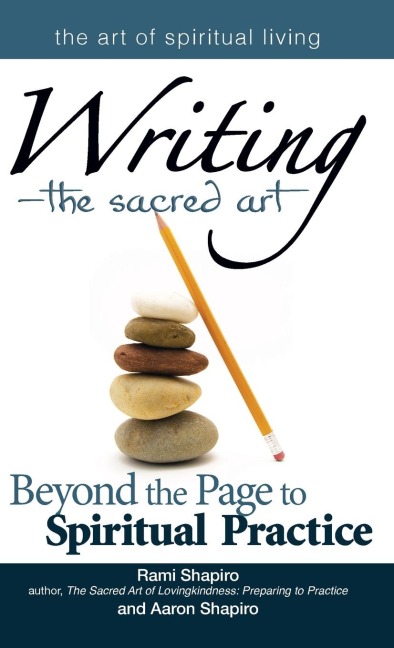 Writing-The Sacred Art: Beyond the Page to Spiritual Practice
