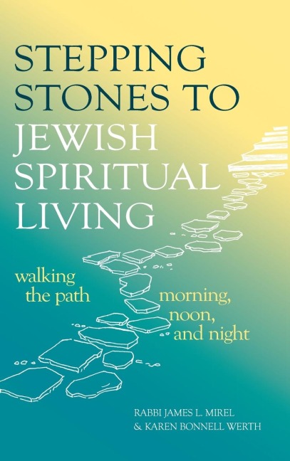 Stepping Stones to Jewish Spiritual Living: Walking the Path Morning, Noon, and Night