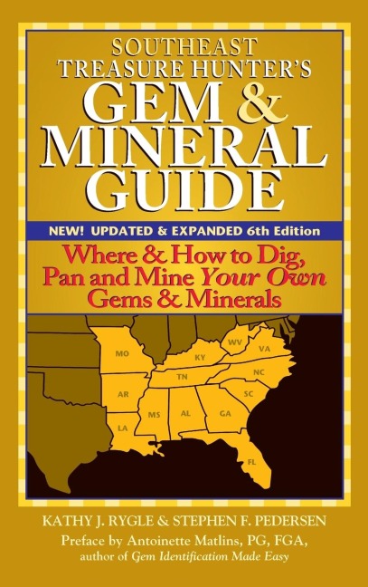 Southeast Treasure Hunters Gem & Mineral Guide (6th Edition): Where & How to Dig, Pan and Mine Your Own Gems & Minerals