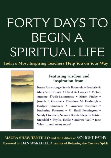 Forty Days to Begin a Spiritual Life: Todays Most Inspiring Teachers Help You on Your Way