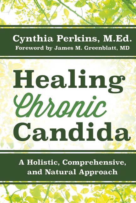 Healing Chronic Candida: A Holistic, Comprehensive, and Natural Approach